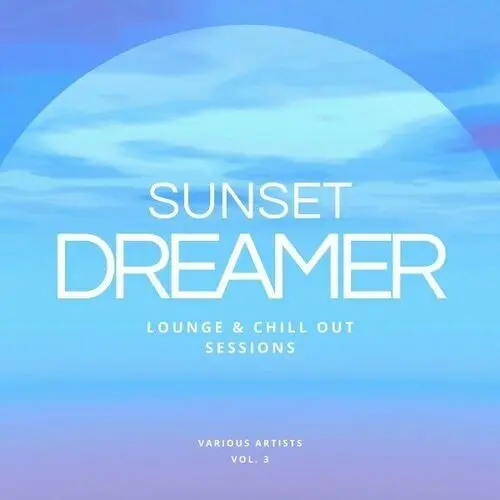 Sunset Dreamer: Lounge & Chill out Sessions [Vol. 3] (2024)