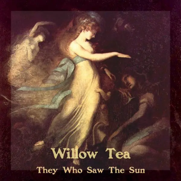 Willow Tea - They Who Saw The Sun (2024)