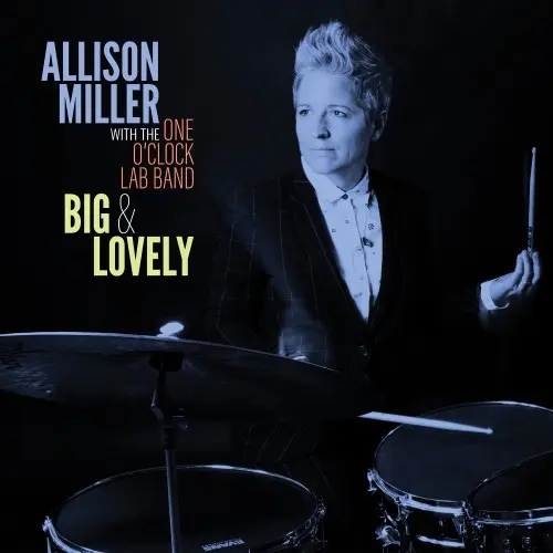 Allison Miller & One O'Clock Lab Band - Big & Lovely (2025)