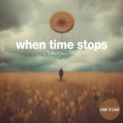 When Time Stops: Chillout Your Mind (2025)