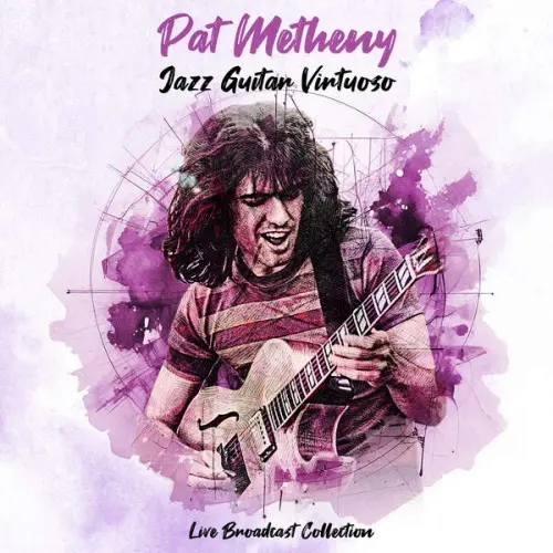 Pat Metheny - Jazz Guitar Virtuoso - Live Broadcast Collection (2025)