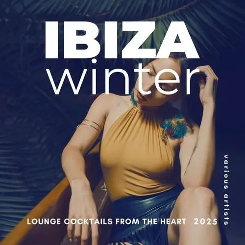 Ibiza Winter 2025 [Lounge Cocktails From The Heart] (2025)