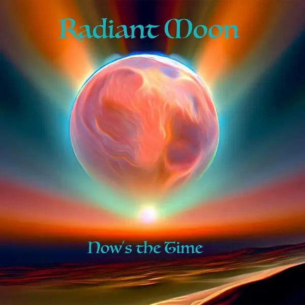 Radiant Moon - Now's The Time (2025)