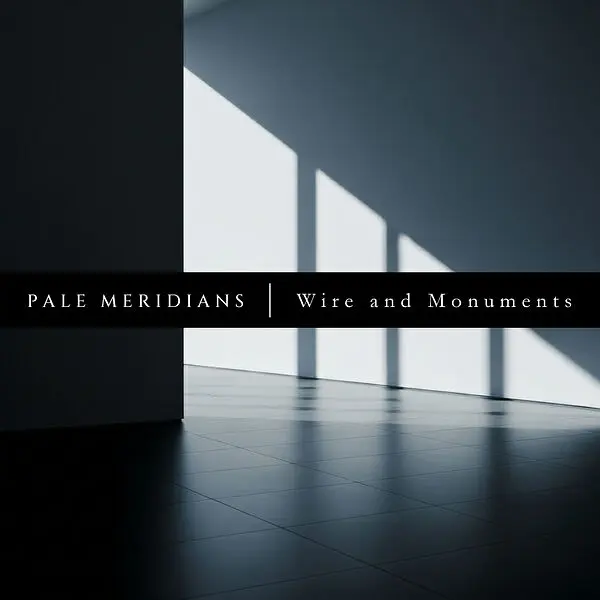 Pale Meridians / Wire and Monuments