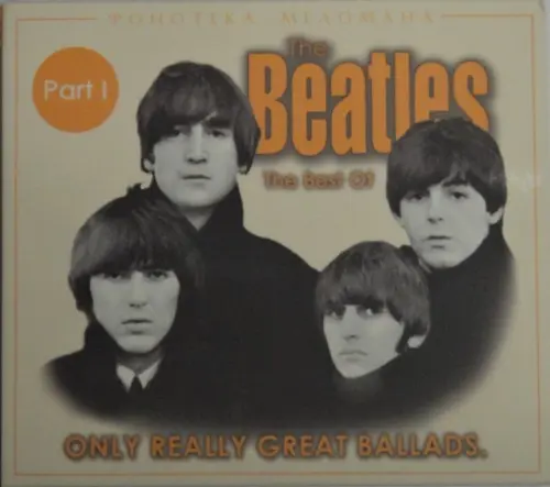 The Beatles The Best Of. Only really great ballads.Part I