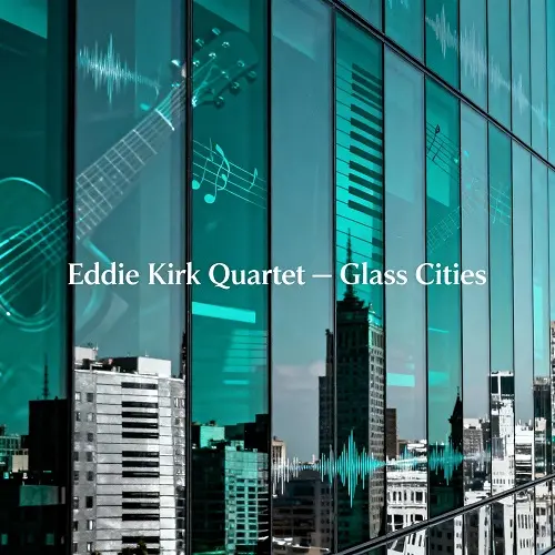Eddie Kirk Quartet / Glass Cities