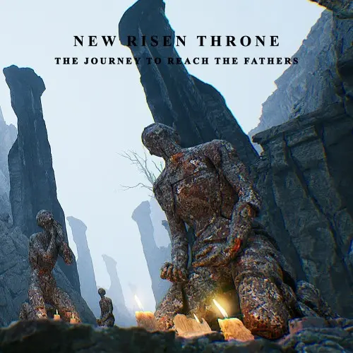 New Risen Throne / The Journey to reach the Fathers
