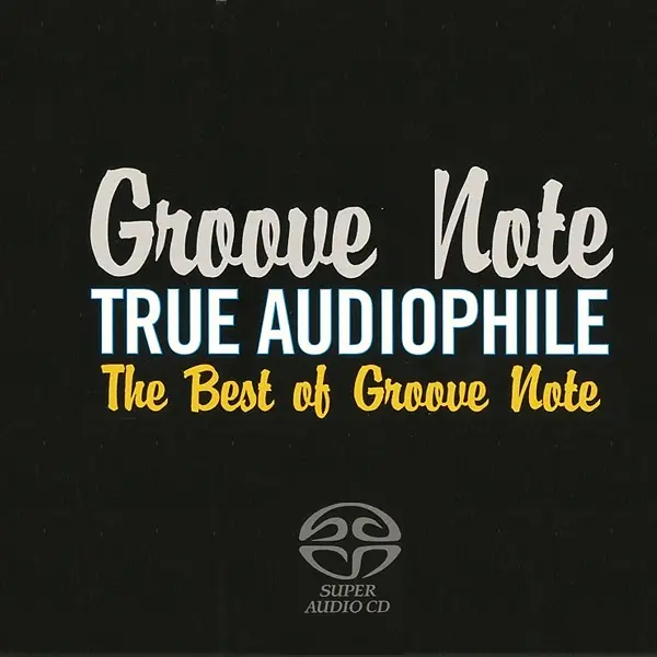 Groove Note True Audiophile - The Best Of Groove Note, Volume 1