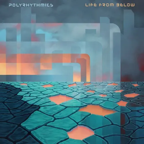 Polyrhythmics / Life from Below