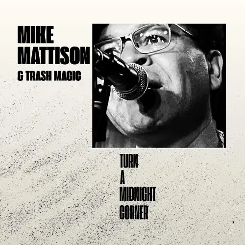 Mike Mattison & Trash Magic / Turn A Midnight Corner
