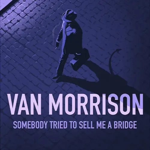 Van Morrison / Somebody Tried To Sell Me A Bridge