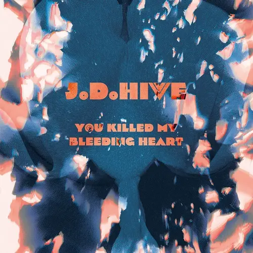 J.D.Hive / You Killed My Bleeding Heart