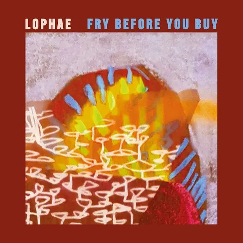 Lophae / Fry Before You Buy