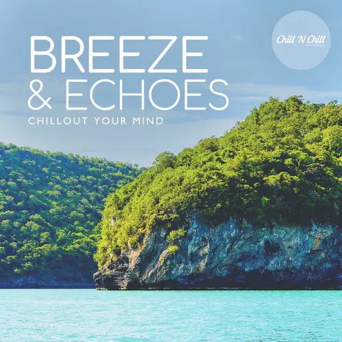 Breeze & Echoes: Chillout Your Mind