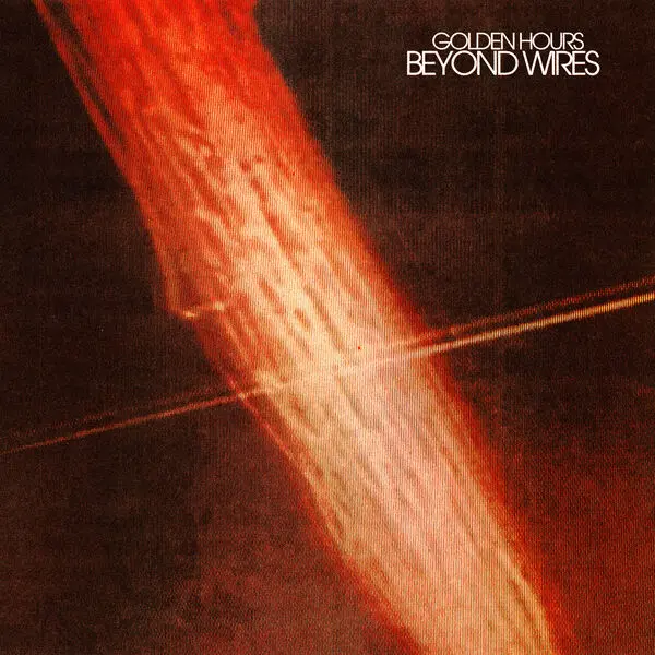 Golden Hours / Beyond Wires