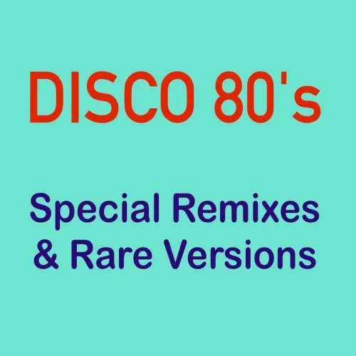 DISCO 80's (Special Remixes & Rare Versions)