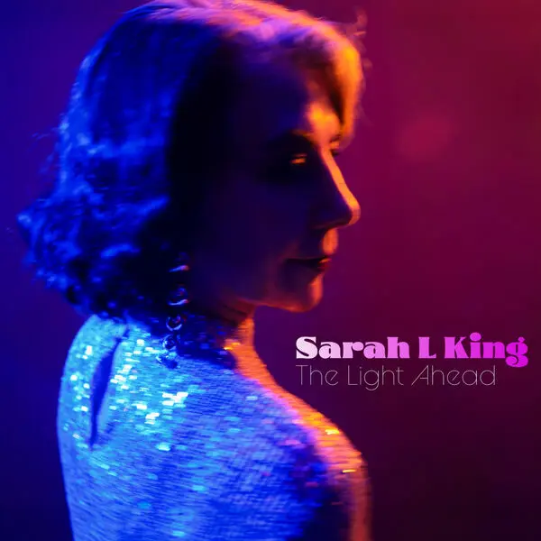 Sarah L King / The Light Ahead