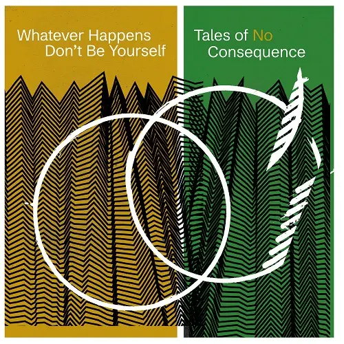 Whatever Happens Don't Be Yourself! / Tales of No Consequence