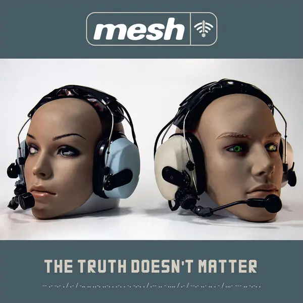 Mesh / The Truth Doesn't Matter
