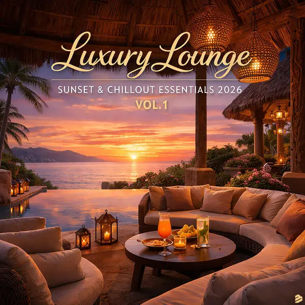 Luxury Lounge, Sunset & Chillout Essentials 2026 Vol.1
