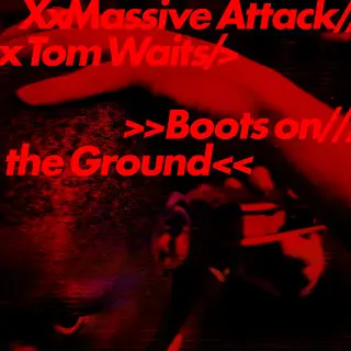 Massive Attack & Tom Waits - Boots On The Ground [Single]