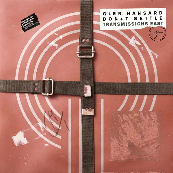 Glen Hansard / Don’t Settle (Vol. 1 - Transmissions East)