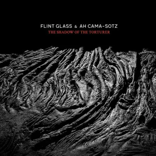 Flint Glass & Ah Cama-Sotz / The Shadow of the Torturer