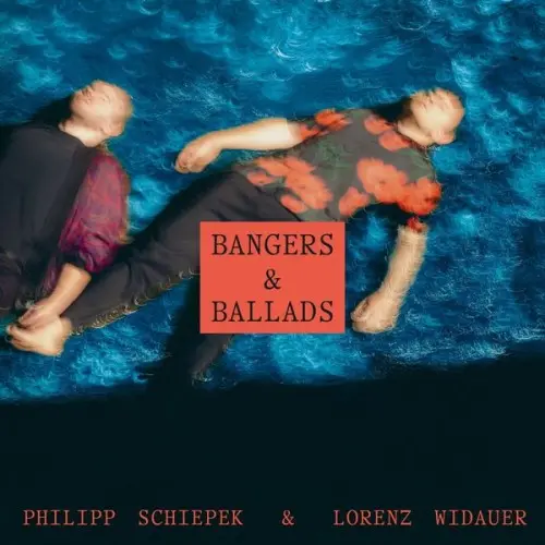 Philipp Schiepek & Lorenz Widauer / Bangers & Ballads