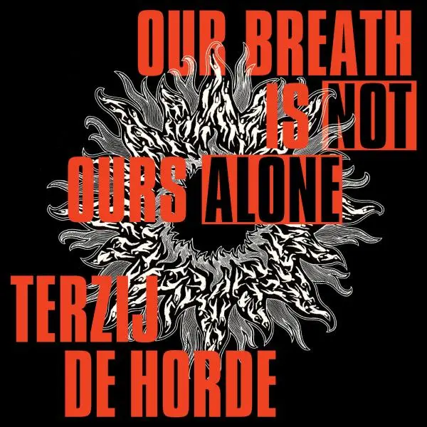 Terzij de Horde / Our Breath Is Not Ours Alone
