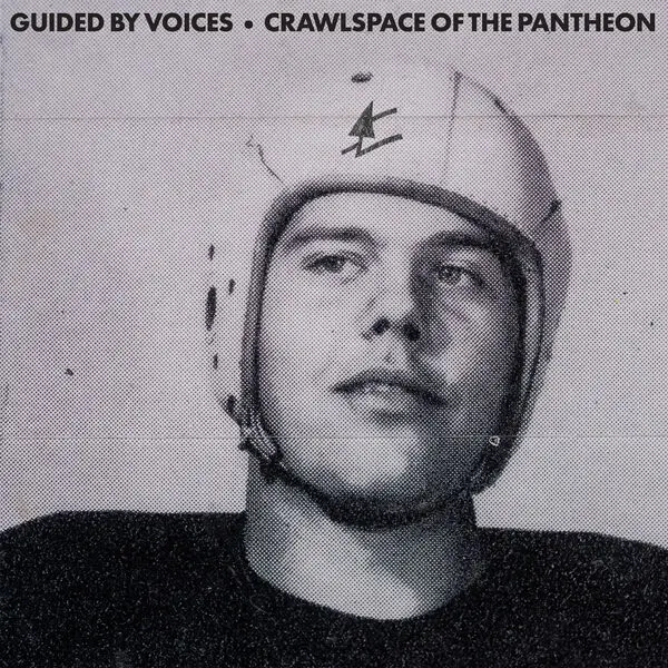 Guided By Voices / Crawlspace Of The Pantheon