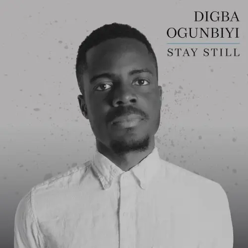 Digba Ogunbiyi / Stay Stilll