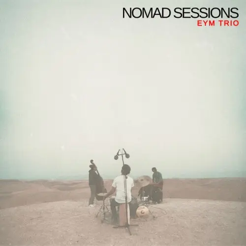 EYM Trio / Nomad Sessions