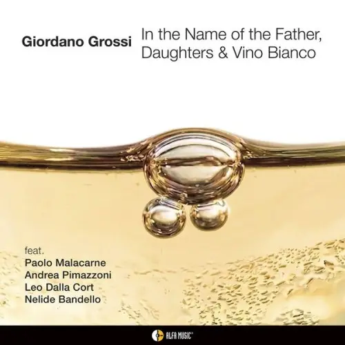 Giordano Grossi / In the Name of the Father, Daughters & Vino Bianco