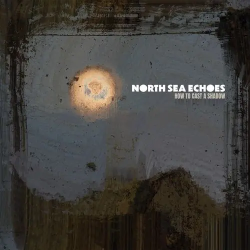 North Sea Echoes / How to Cast a Shadow