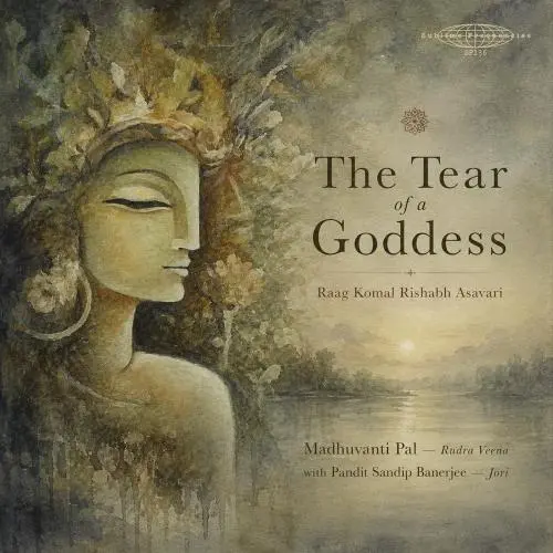 Madhuvanti Pal / The Tear of a Goddess (Raag Komal Rishabh Asavari)