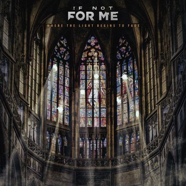 If Not For Me - Where The Light Begins To Fade