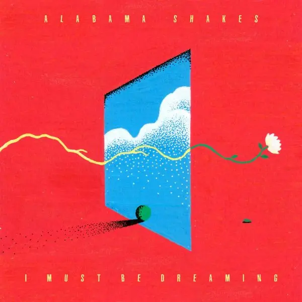 Alabama Shakes / I Must Be Dreaming