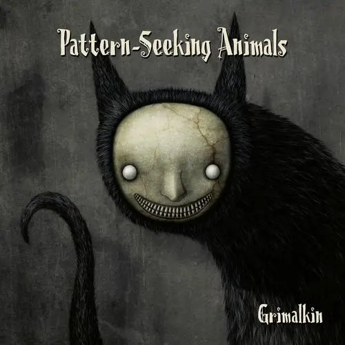Pattern-Seeking Animals / Grimalkin