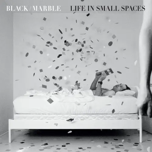 Black Marble / Life in Small Spaces