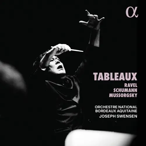 Orchestre National Bordeaux Aquitaine, Joseph Swensen / Tableaux: Ravel, Schumann and Mussorgsky's Great Works